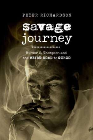 Savage Journey – Hunter S. Thompson and the Weird Road to Gonzo de Peter Richardson