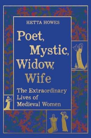 Poet, Mystic, Widow, Wife de Hetta Howes