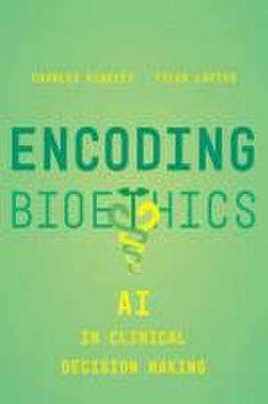 Encoding Bioethics – AI in Clinical Decision–Making de Charles Binkley