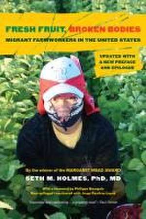 Fresh Fruit, Broken Bodies – Migrant Farmworkers in the United States de Seth M. Holmes