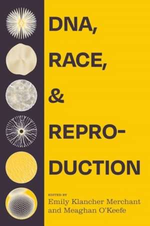 DNA, Race, and Reproduction de Emily Klancher Merchant