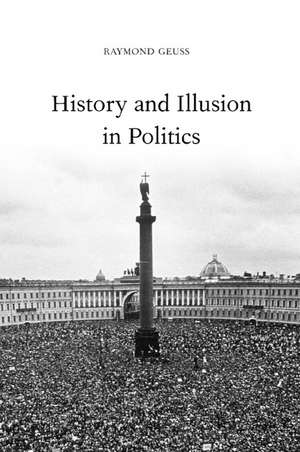 History and Illusion in Politics de Raymond Geuss