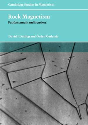 Rock Magnetism: Fundamentals and Frontiers de David J. Dunlop