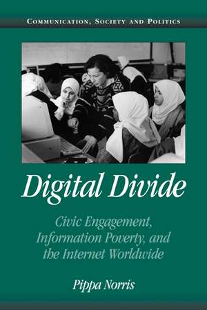 Digital Divide: Civic Engagement, Information Poverty, and the Internet Worldwide de Pippa Norris