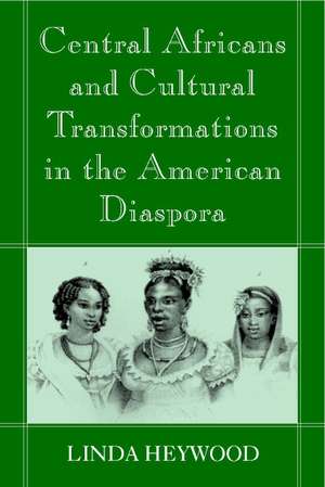 Central Africans and Cultural Transformations in the American Diaspora de Linda M. Heywood