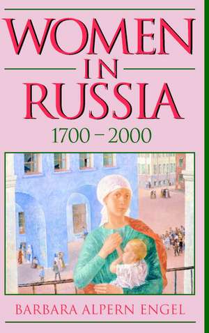 Women in Russia, 1700–2000 de Barbara Alpern Engel