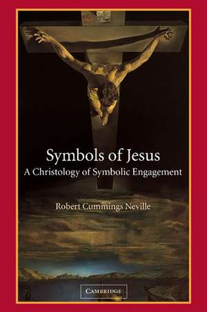 Symbols of Jesus: A Christology of Symbolic Engagement de Robert Cummings Neville