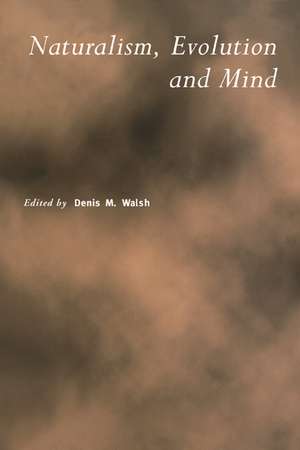 Naturalism, Evolution and Mind de D. M. Walsh