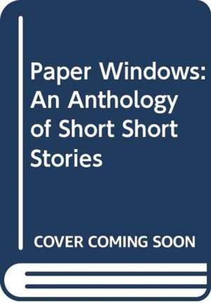 Paper Windows: An Anthology of Short Short Stories de Richard Baines