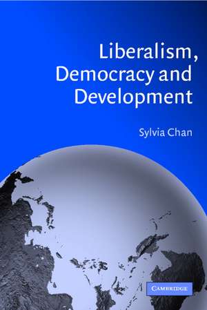 Liberalism, Democracy and Development de Sylvia Chan