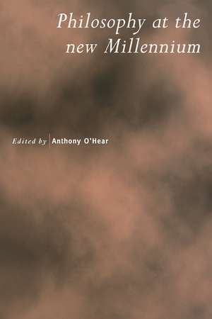 Philosophy at the New Millennium de Anthony O'Hear