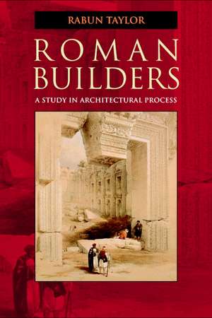 Roman Builders: A Study in Architectural Process de Rabun Taylor