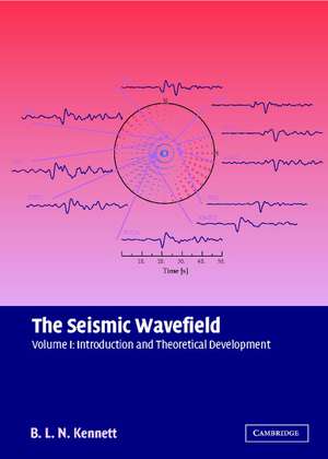 The Seismic Wavefield: Volume 1, Introduction and Theoretical Development de B. L. N. Kennett