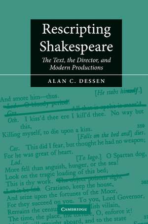 Rescripting Shakespeare: The Text, the Director, and Modern Productions de Alan C. Dessen