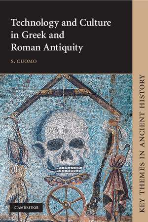 Technology and Culture in Greek and Roman Antiquity de S. Cuomo