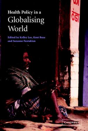 Health Policy in a Globalising World de Kelley Lee