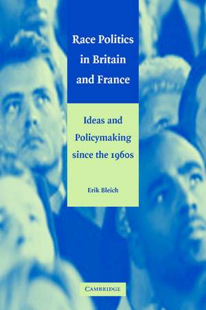 Race Politics in Britain and France: Ideas and Policymaking since the 1960s de Erik Bleich