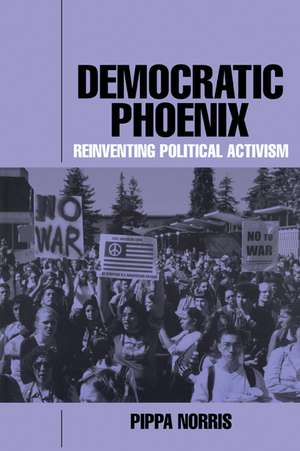 Democratic Phoenix: Reinventing Political Activism de Pippa Norris