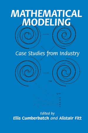 Mathematical Modeling: Case Studies from Industry de Ellis Cumberbatch