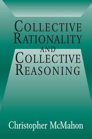 Collective Rationality and Collective Reasoning de Christopher McMahon