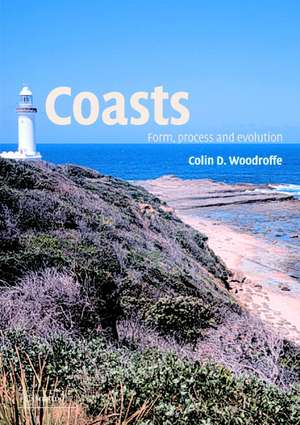 Coasts: Form, Process and Evolution de Colin D. Woodroffe