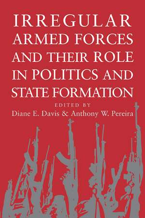 Irregular Armed Forces and their Role in Politics and State Formation de Diane E. Davis