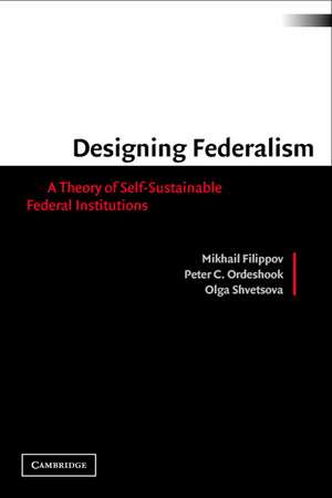 Designing Federalism: A Theory of Self-Sustainable Federal Institutions de Mikhail Filippov