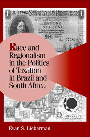 Race and Regionalism in the Politics of Taxation in Brazil and South Africa de Evan S. Lieberman