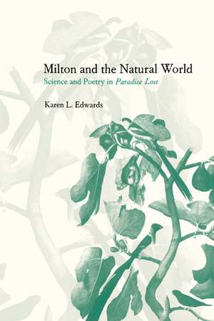 Milton and the Natural World: Science and Poetry in Paradise Lost de Karen L. Edwards