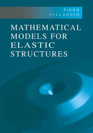 Mathematical Models for Elastic Structures de Piero Villaggio