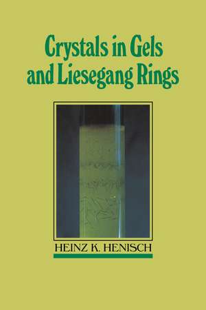 Crystals in Gels and Liesegang Rings de Heinz K. Henisch