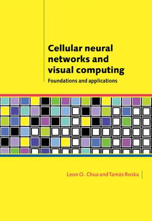 Cellular Neural Networks and Visual Computing: Foundations and Applications de Leon O. Chua