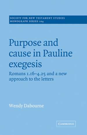 Purpose and Cause in Pauline Exegesis: Romans 1.16-4.25 and a New Approach to the Letters de Wendy Dabourne