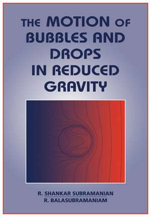 The Motion of Bubbles and Drops in Reduced Gravity de R. Shankar Subramanian