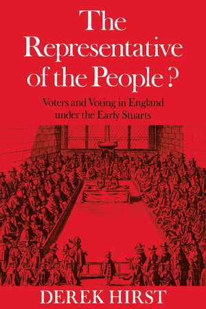 The Representative of the People?: Voters and Voting in England under the Early Stuarts de Derek Hirst