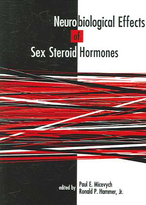 Neurobiological Effects of Sex Steroid Hormones de Paul E. Micevych