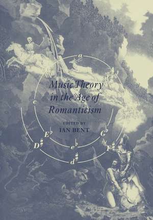 Music Theory in the Age of Romanticism de Ian Bent