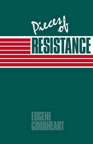 Pieces of Resistance de Eugene Goodheart