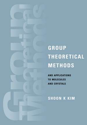 Group Theoretical Methods and Applications to Molecules and Crystals de Shoon K. Kim