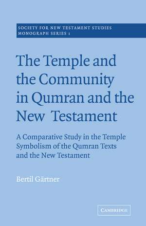 The Temple and the Community in Qumran and the New Testament: A Comparative Study in the Temple Symbolism of the Qumran Texts and the New Testament de Bertil Gärtner