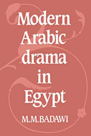 Modern Arabic Drama in Egypt de M. M. Badawi