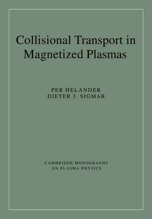 Collisional Transport in Magnetized Plasmas de Per Helander