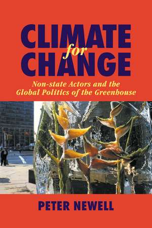 Climate for Change: Non-State Actors and the Global Politics of the Greenhouse de Peter Newell