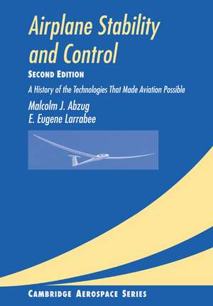 Airplane Stability and Control: A History of the Technologies that Made Aviation Possible de Malcolm J. Abzug