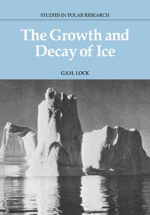 The Growth and Decay of Ice de G. S. H. Lock