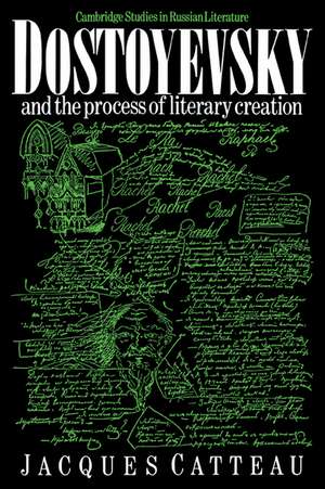 Dostoyevsky and the Process of Literary Creation de Jacques Catteau