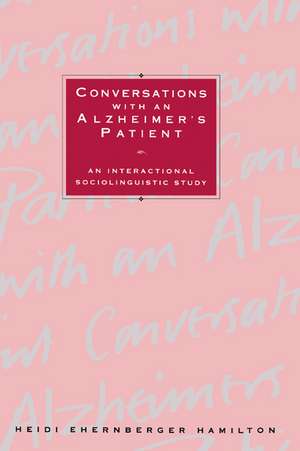 Conversations with an Alzheimer's Patient: An Interactional Sociolinguistic Study de Heidi Ehernberger Hamilton