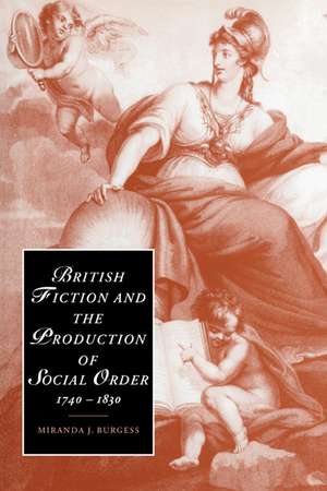 British Fiction and the Production of Social Order, 1740–1830 de Miranda J. Burgess