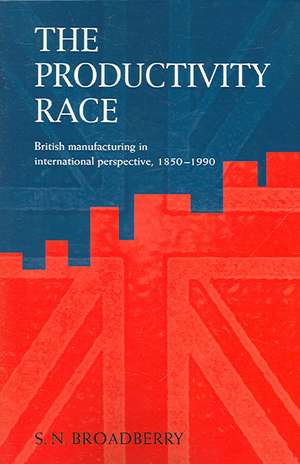 The Productivity Race: British Manufacturing in International Perspective, 1850–1990 de Steve N. Broadberry