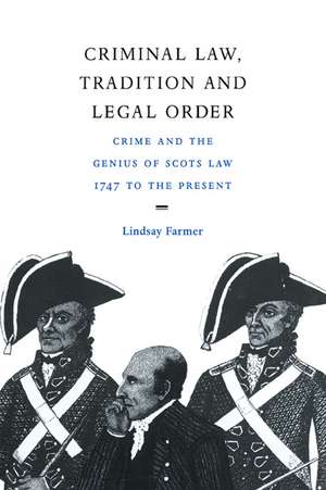 Criminal Law, Tradition and Legal Order: Crime and the Genius of Scots Law, 1747 to the Present de Lindsay Farmer